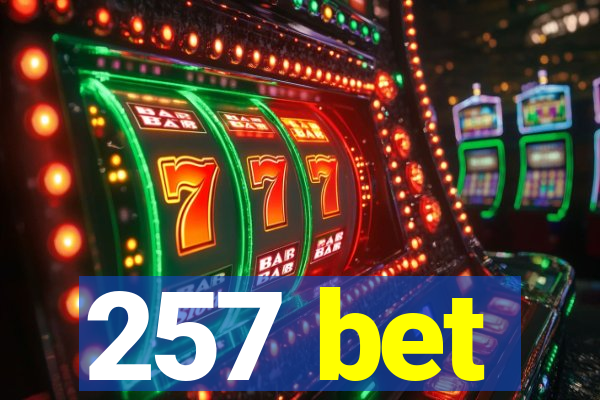 257 bet